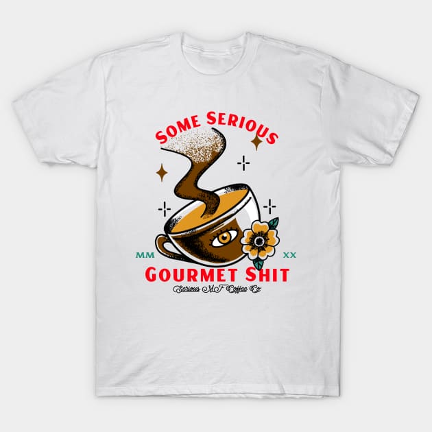 Some Serious Gourmet Shit - Funny Coffee Design T-Shirt by FourMutts